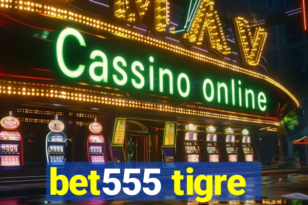 bet555 tigre